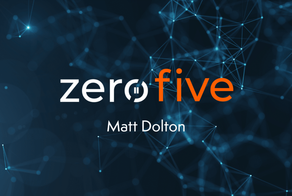 ZeroFive transcript with Matt Dolton